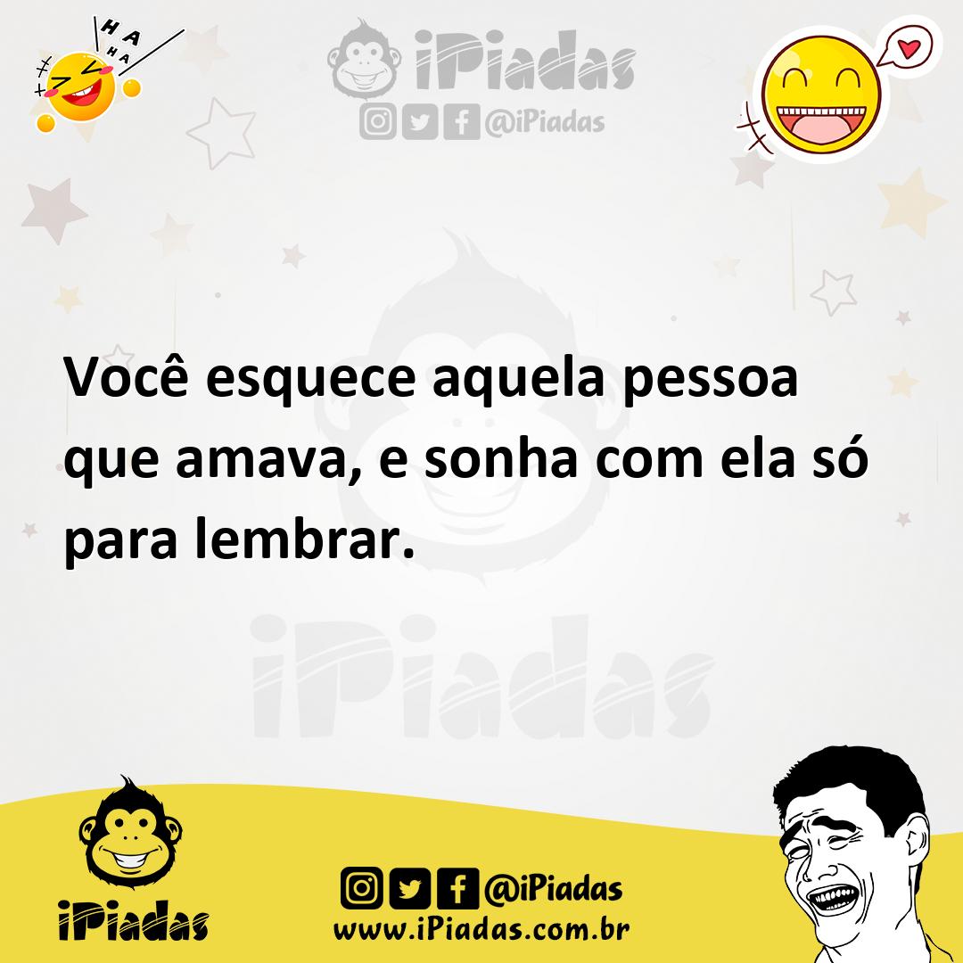 Você esquece aquela pessoa que amava e sonha ela só para lembrar