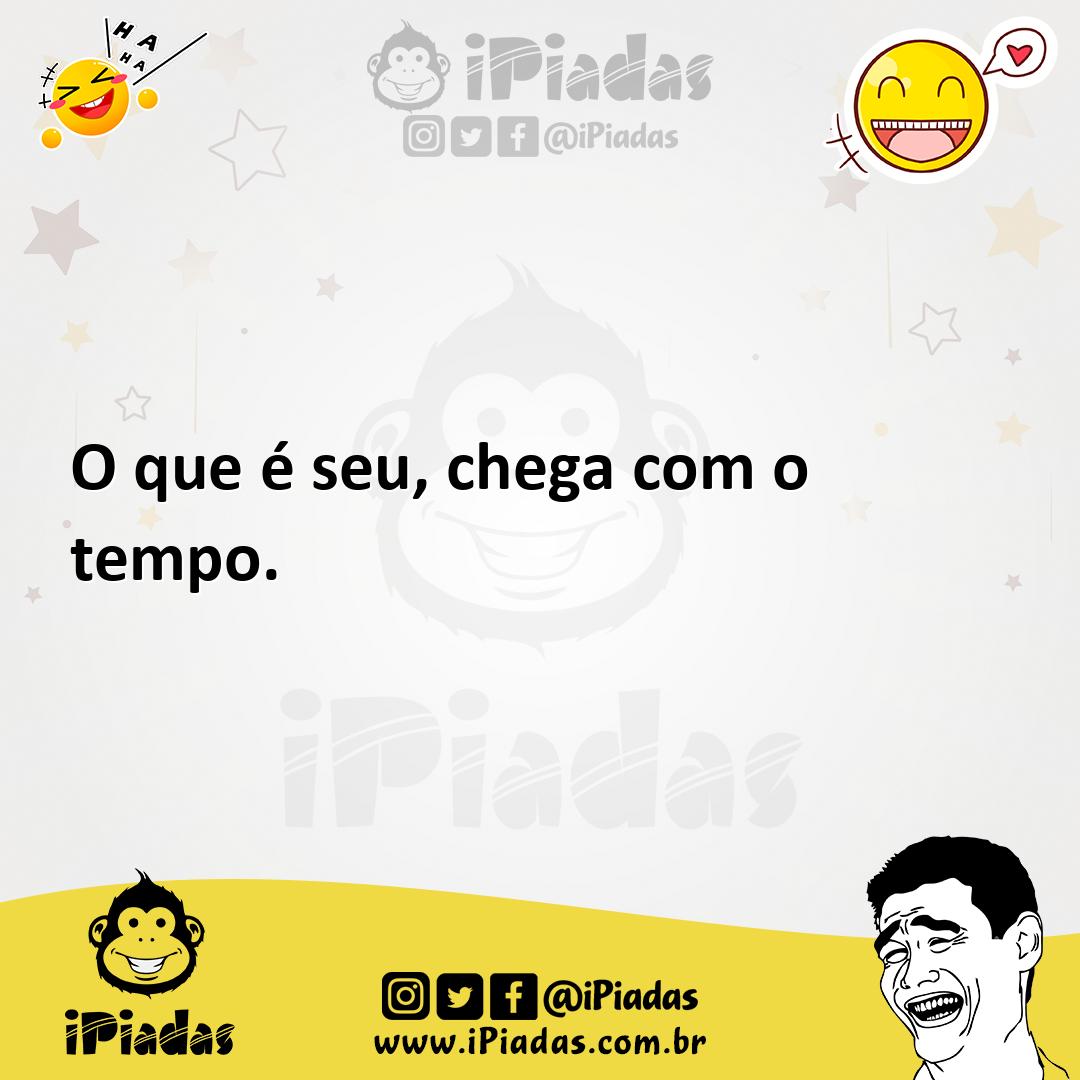 O Que Seu Chega O Tempo