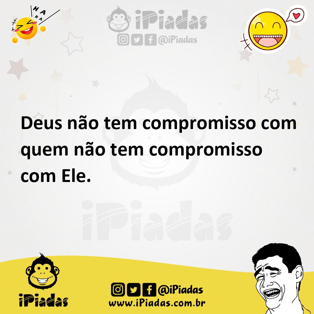 Deus N O Tem Compromisso Quem N O Tem Compromisso Ele