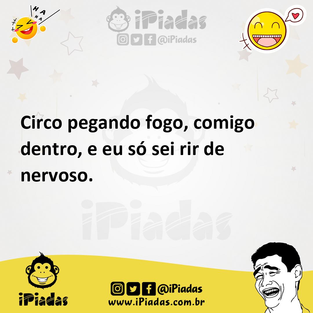 Circo Pegando Fogo Comigo Dentro E Eu S Sei Rir De Nervoso