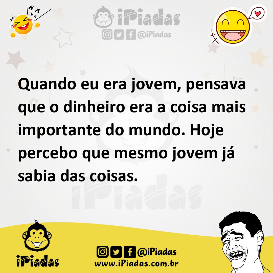 Quando Eu Era Jovem Pensava Que O Dinheiro Era A Coisa Mais Importante