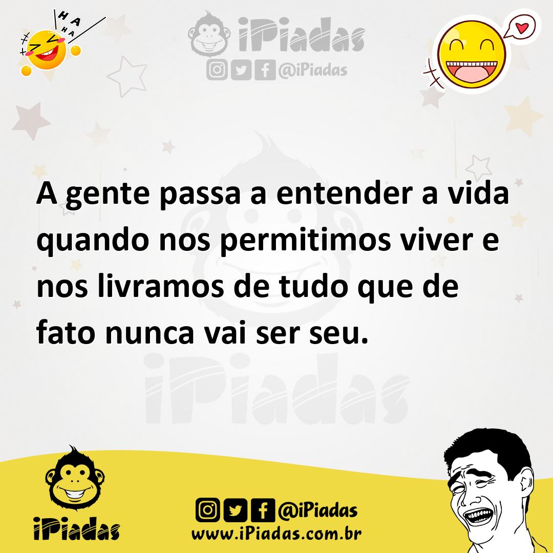 A Gente Passa A Entender A Vida Quando Nos Permitimos Viver E Nos