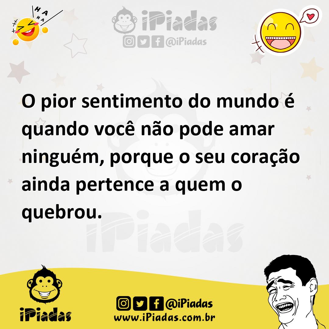 O Pior Sentimento Do Mundo Quando Voc N O Pode Amar Ningu M Porque