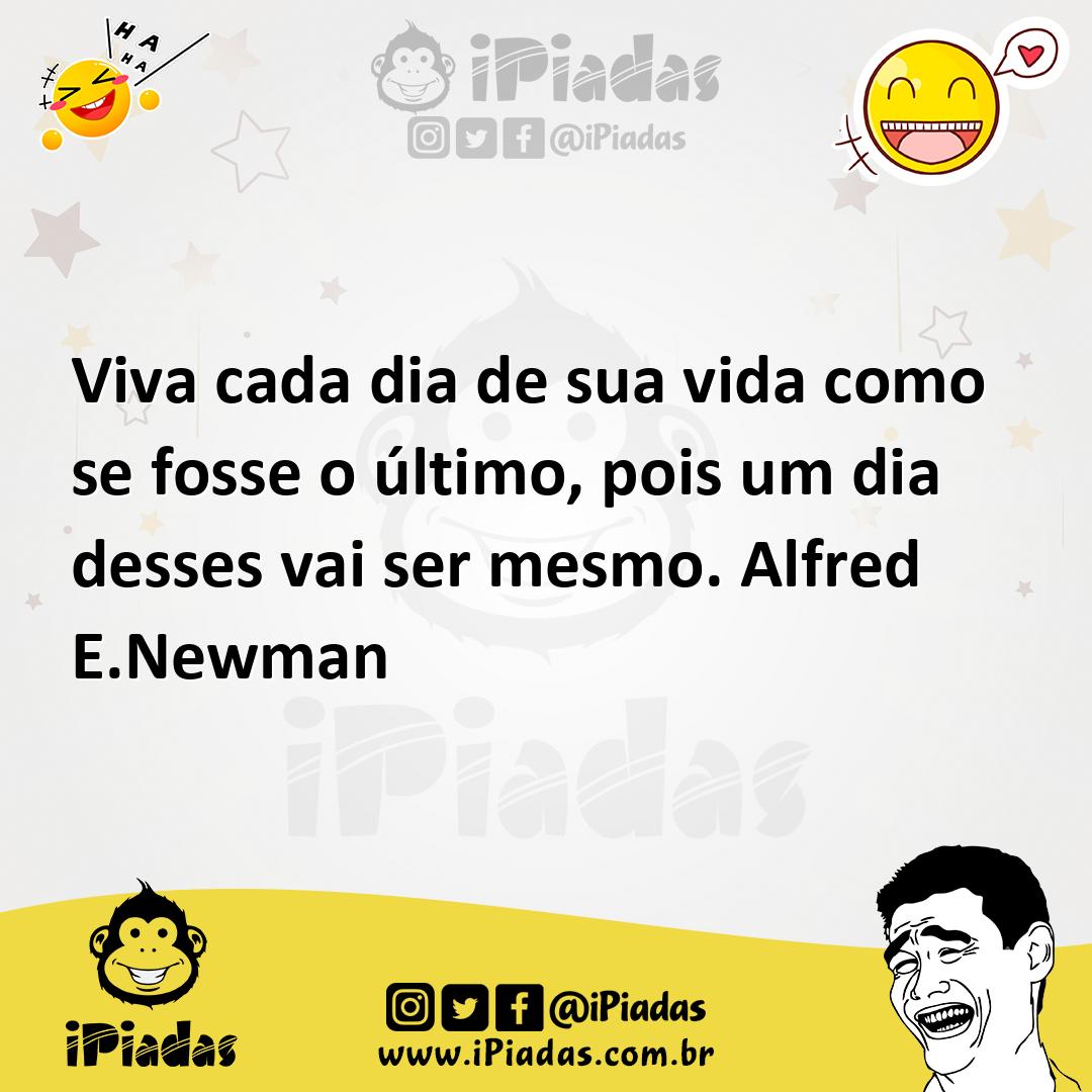 Viva Cada Dia De Sua Vida Como Se Fosse O Ltimo Pois Um Dia Desses