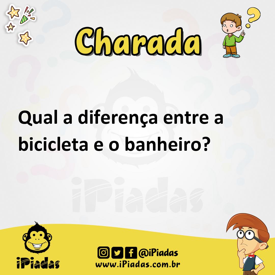 Qual A Diferença Entre A Bicicleta E O Banheiro?