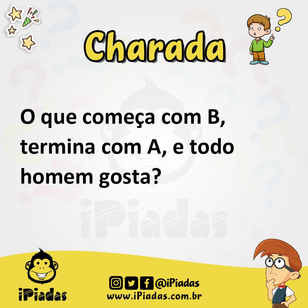 O Que Começa Com B, Termina Com A, E Todo Homem Gosta?