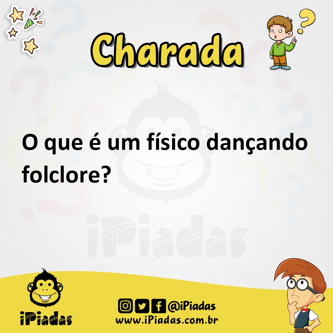 O que é um físico dançando folclore? - Charada e Resposta - Racha Cuca