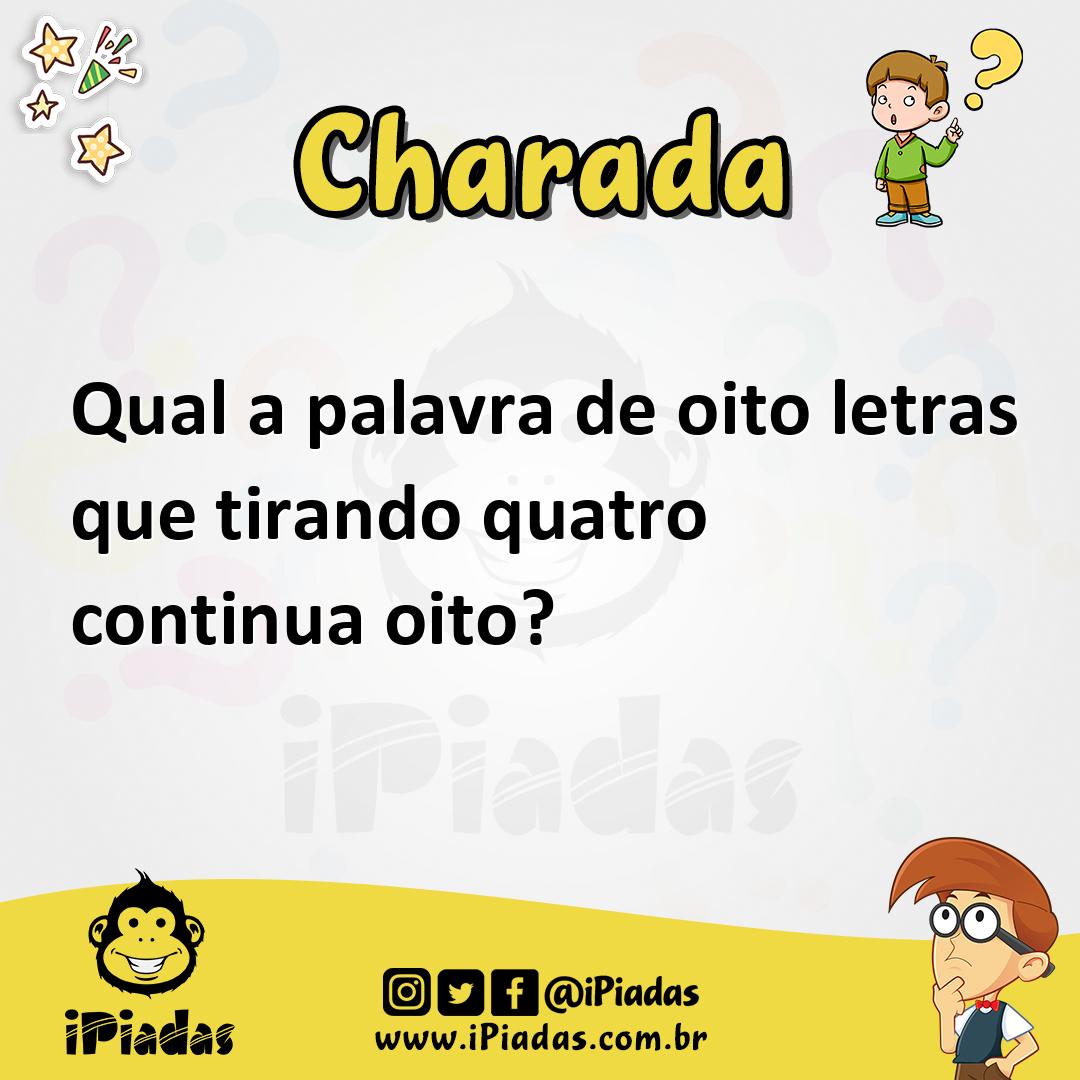 Qual a palavra de oito letras que tirando quatro continua oito? - Charada e  Resposta - Racha Cuca