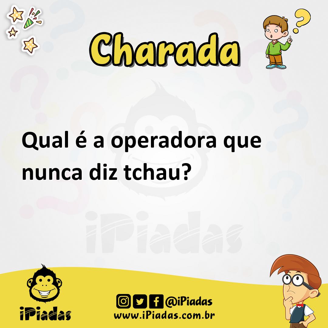 Qual é a operadora que nunca diz tchau? - Charada e Resposta - Geniol