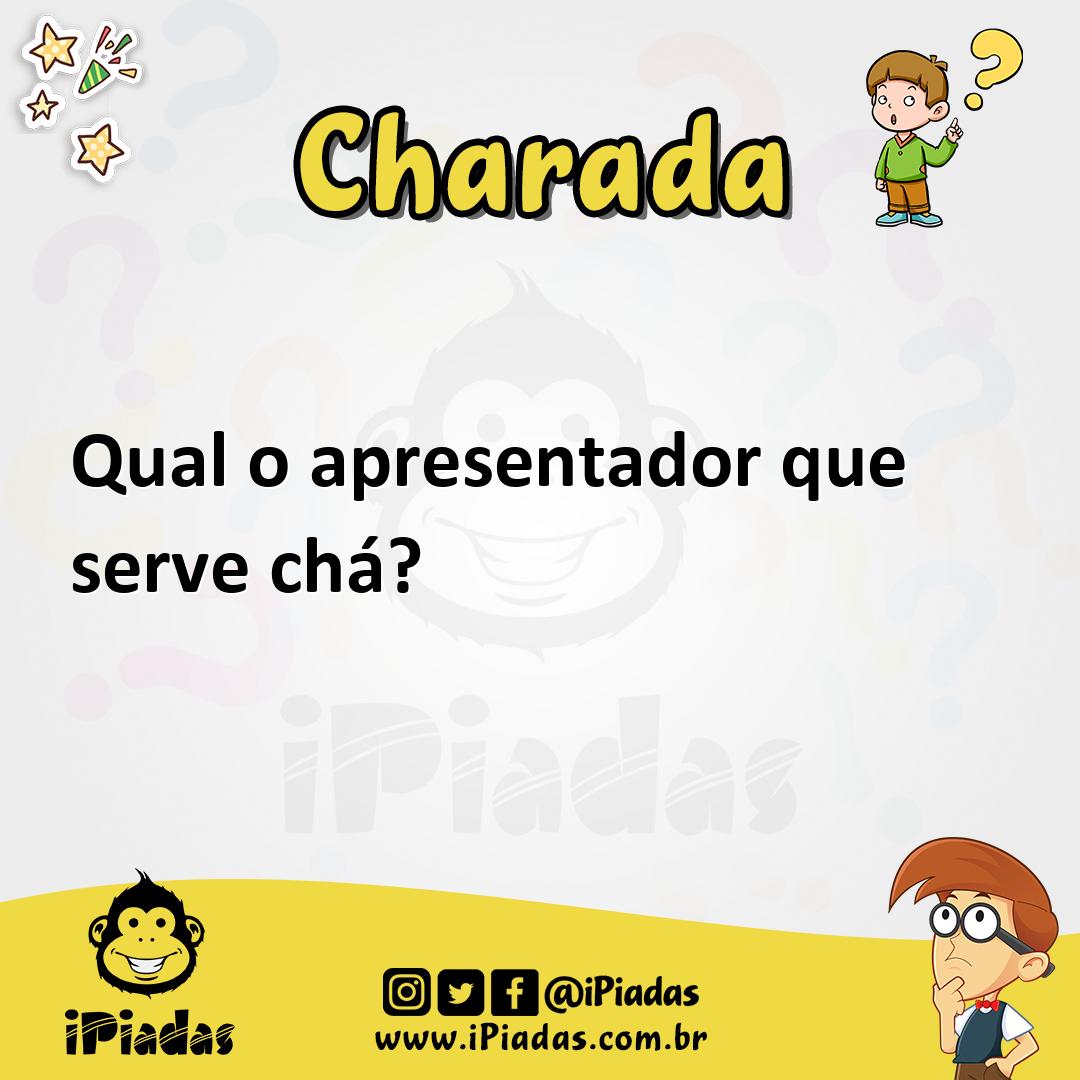 Qual o apresentador que serve chá? - Charada e Resposta - Geniol