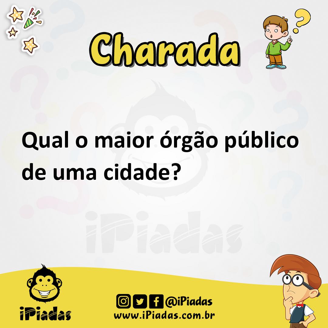 Qual o maior órgão público de uma cidade? - Charada e Resposta