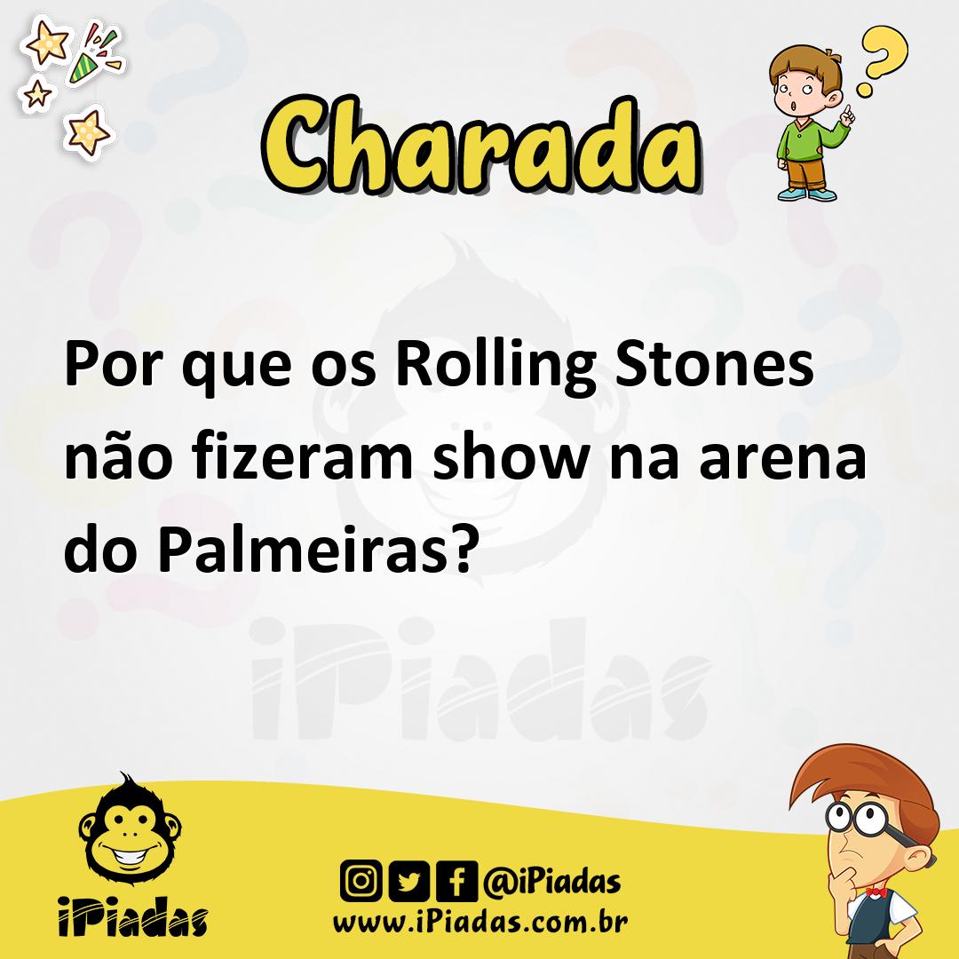 Por que os Rolling Stones não fizeram show na arena do Palmeiras? - Charada  e Resposta - Geniol