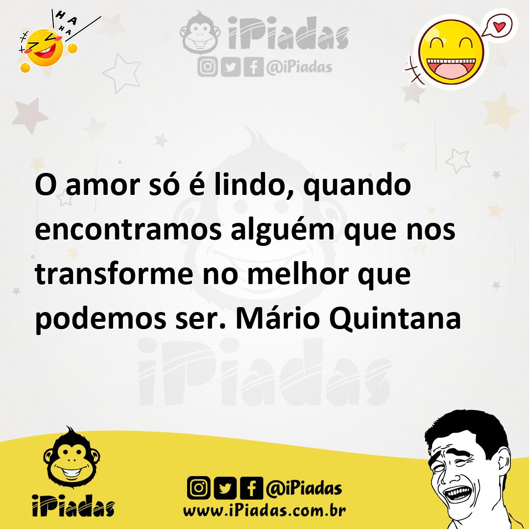 O amor só é lindo quando encontramos alguém que nos transforme no