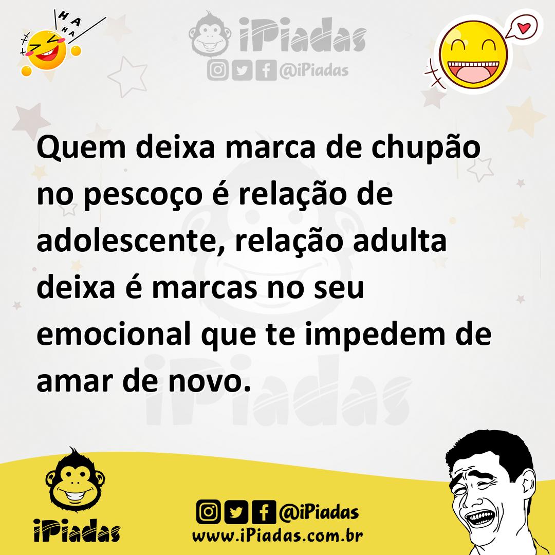 Quem deixa marca de chupão no pescoço é relação de adolescente, relação  adulta deixa é marcas no seu emocional que te impedem de amar de novo.