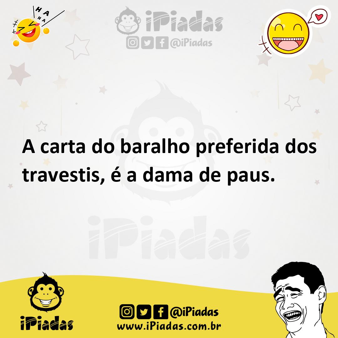 A carta do baralho preferida dos travestis, é a dama de paus.