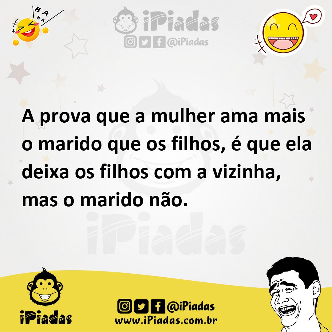 A Prova Que A Mulher Ama Mais O Marido Que Os Filhos é Que Ela Deixa Os Filhos Com A Vizinha