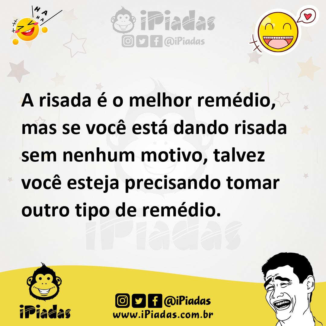 A Risada é O Melhor Remédio Mas Se Você Está Dando Risada Sem Nenhum