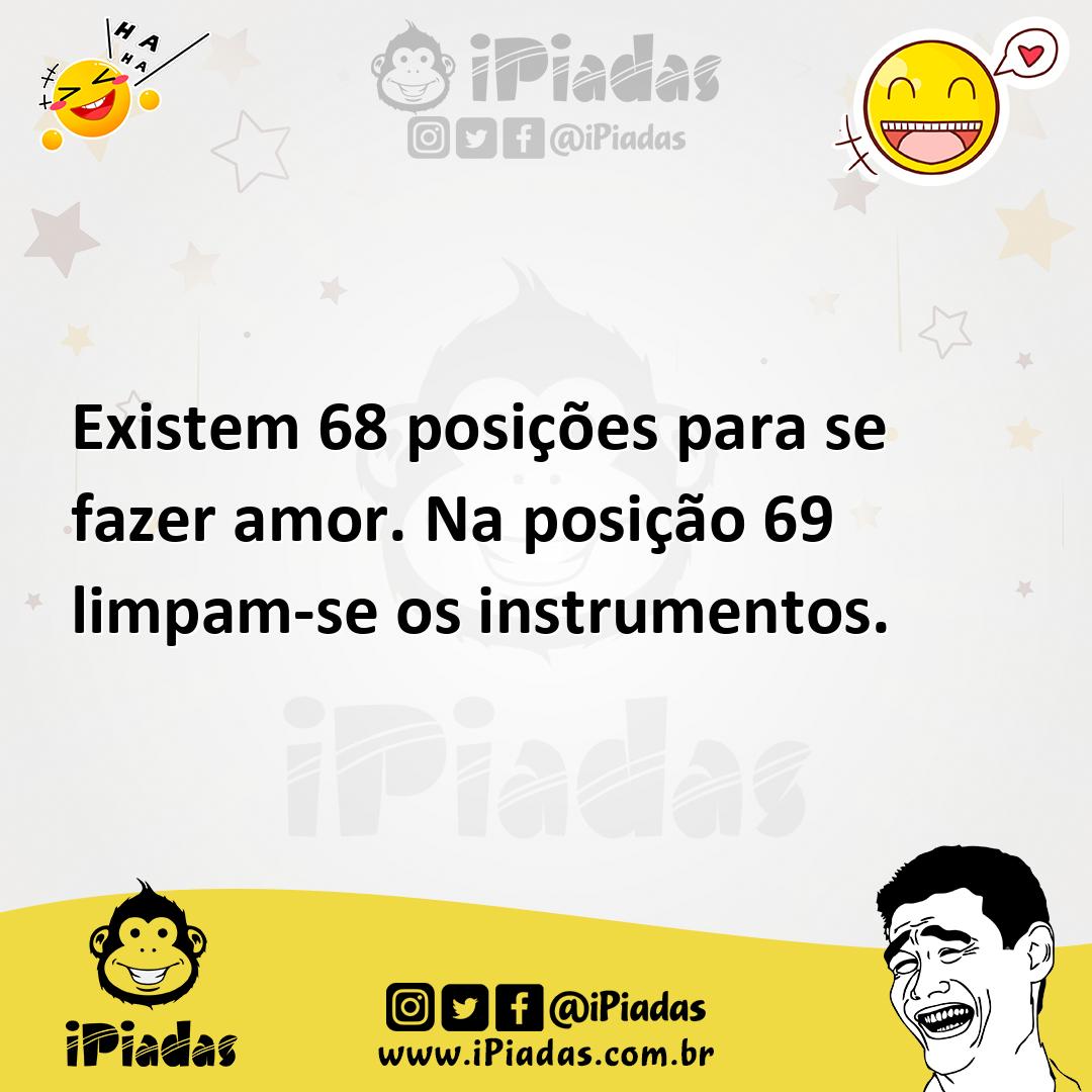 Existem 68 posições para se fazer amor. Na posição 69 limpam-se os  instrumentos.