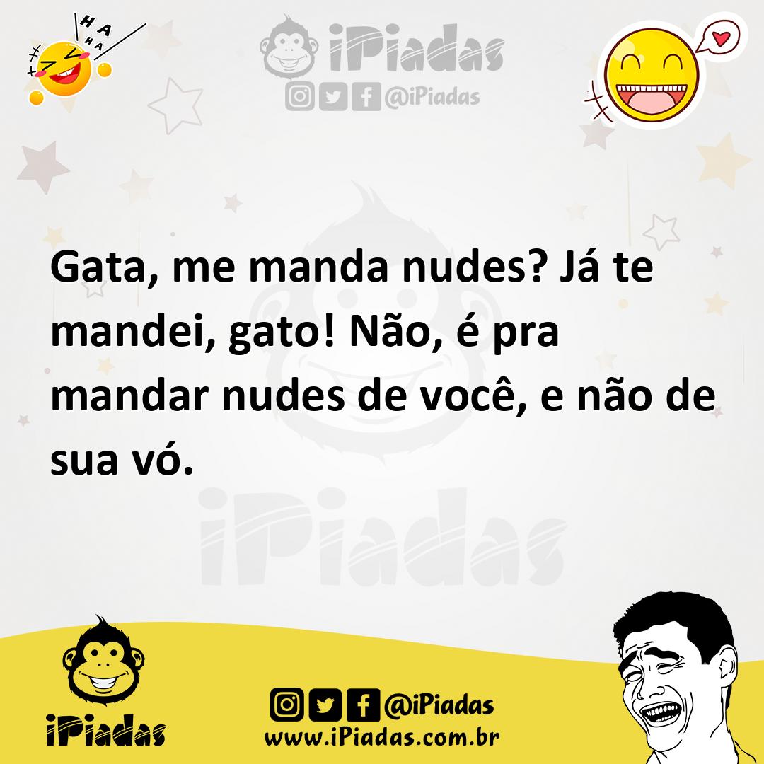 Gata, me manda nudes? Já te mandei, gato! Não, é pra mandar nudes de você,  e não de sua vó.