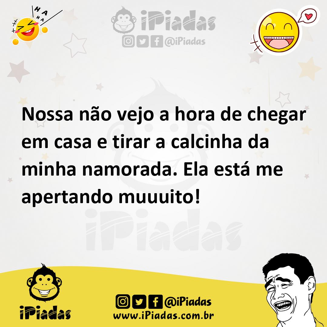 Nossa não vejo a hora de chegar em casa e tirar a calcinha da minha namorada.  Ela está me apertando muuuito!