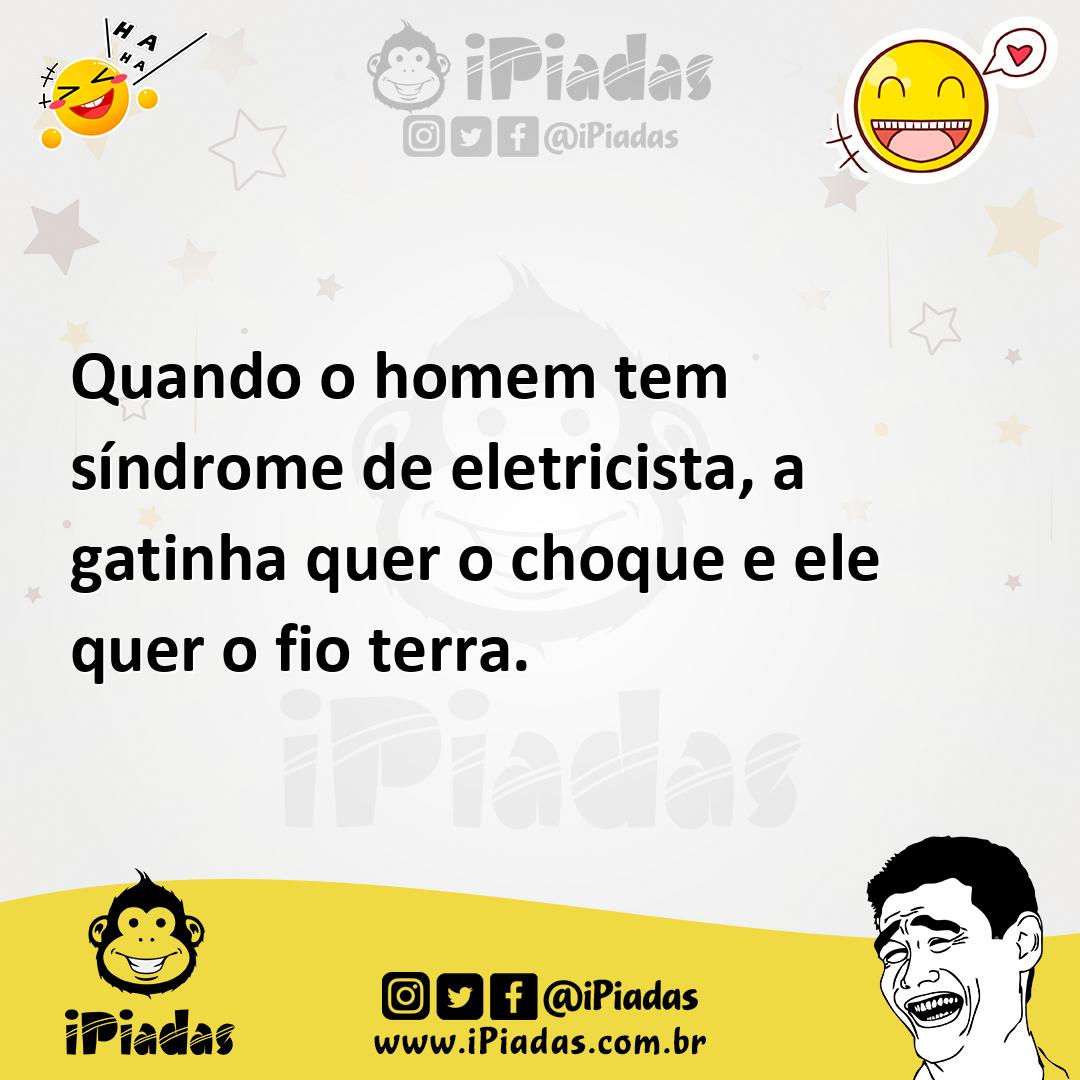 Quando o homem tem síndrome de eletricista, a gatinha quer o choque e ele  quer o fio terra.