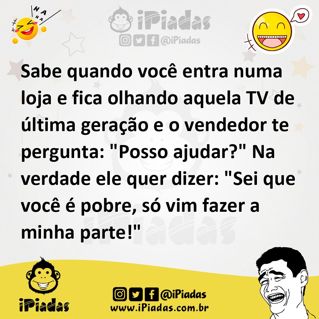 Sabe Quando Você Entra Numa Loja E Fica Olhando Aquela Tv De última Geração E O Vendedor Te 