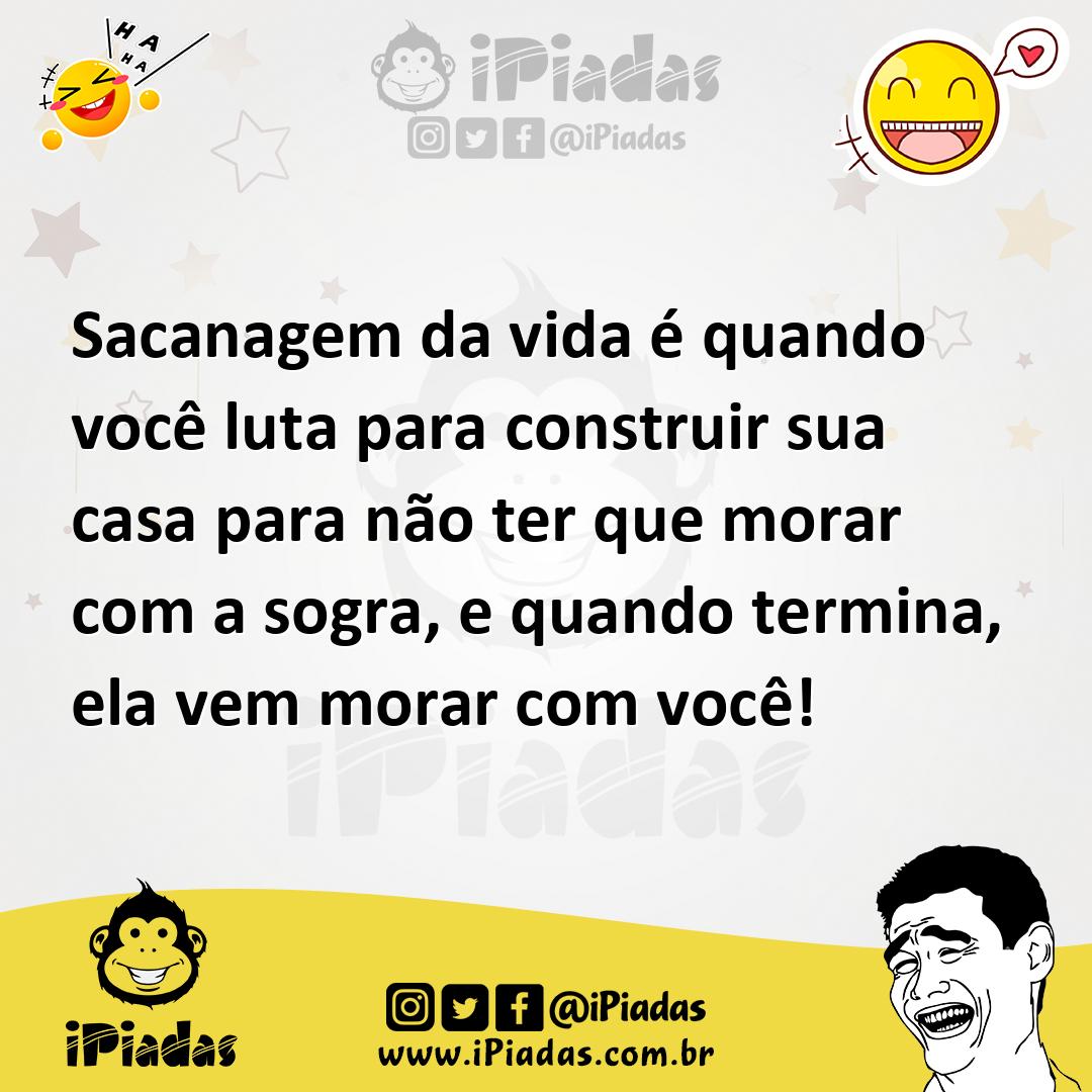 Sacanagem da vida é quando você luta para construir sua casa para não ter  que morar com a sogra, e quando termina, ela vem morar com você!