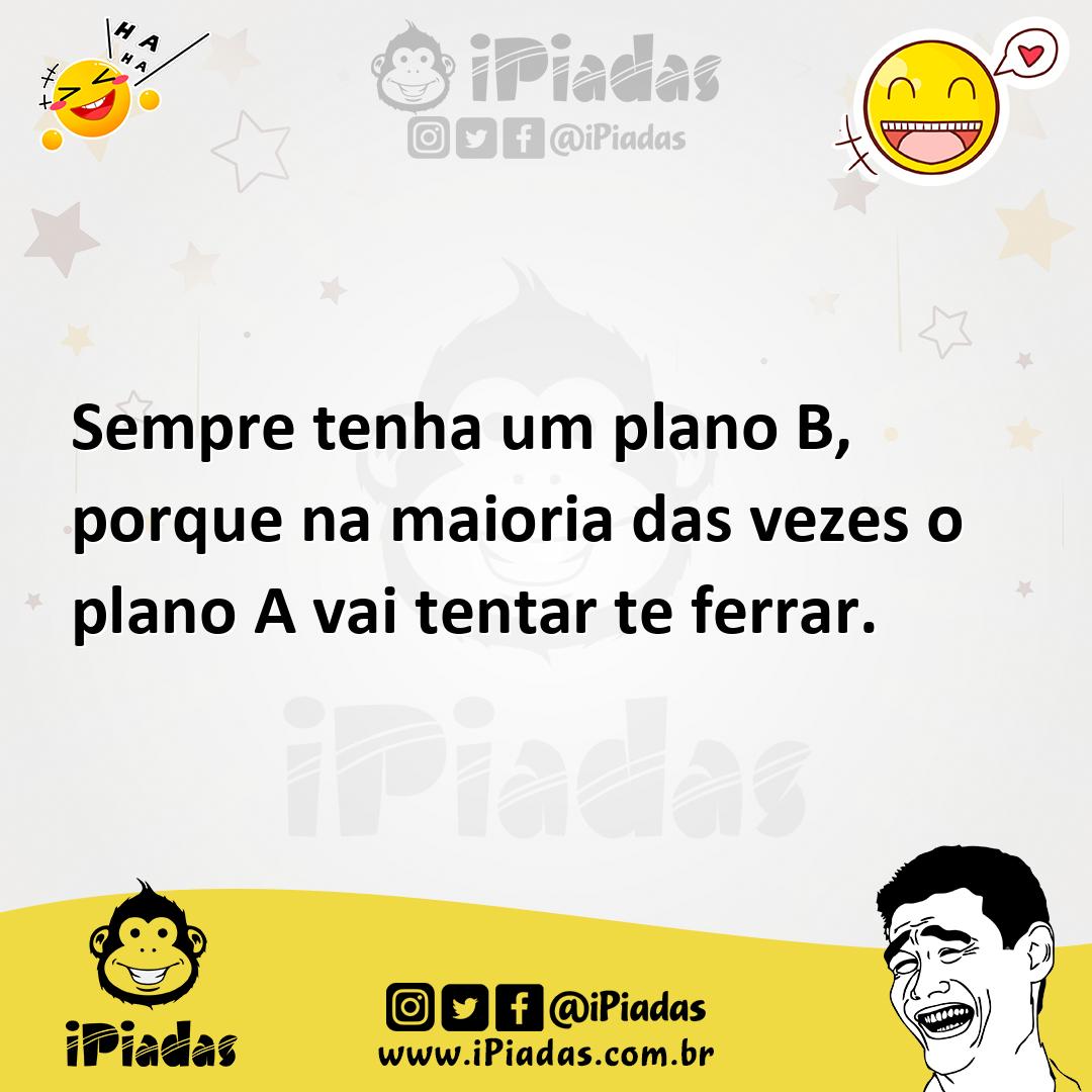 Sempre Tenha Um Plano B, Porque Na Maioria Das Vezes O Plano A Vai ...