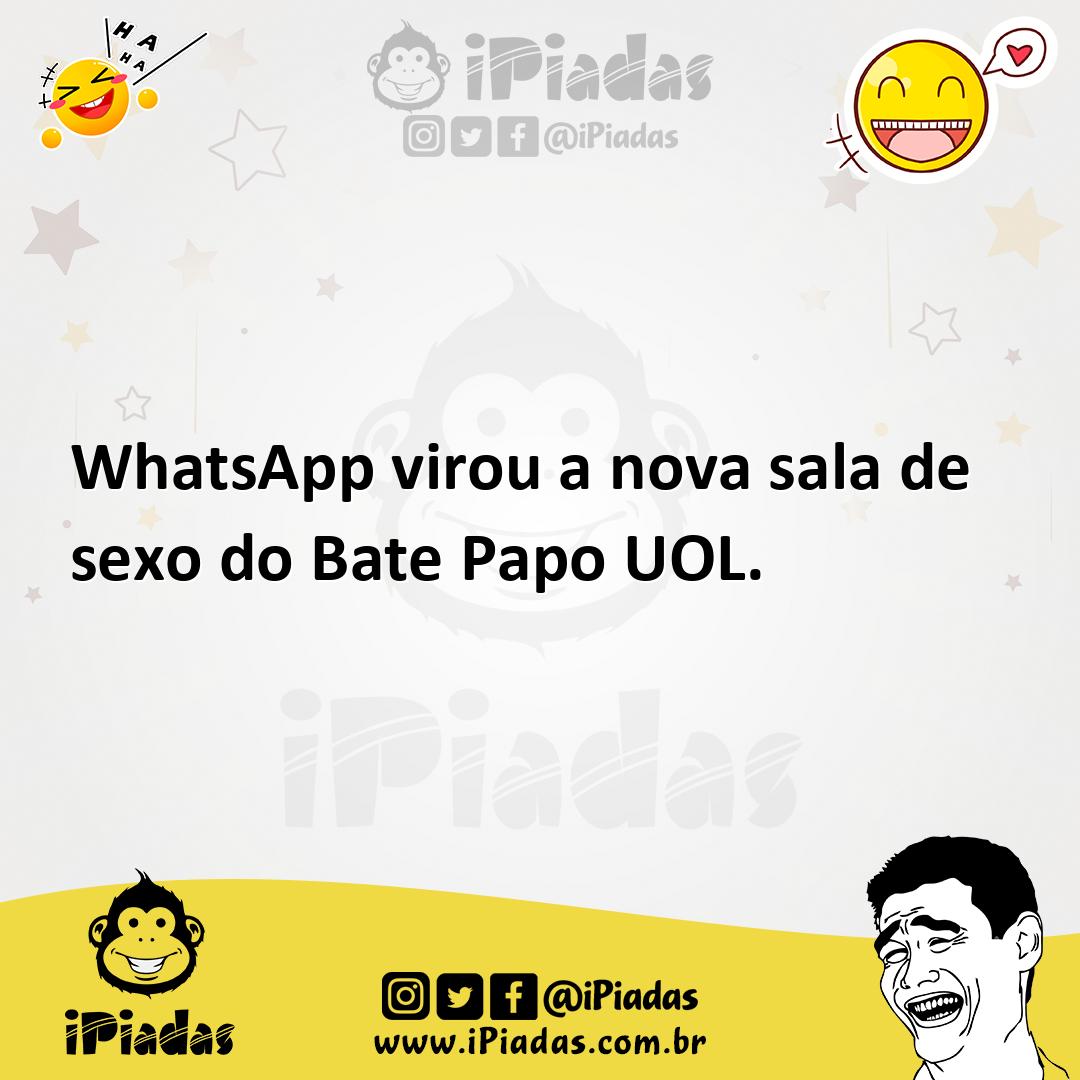 WhatsApp virou a nova sala de sexo do Bate Papo UOL.