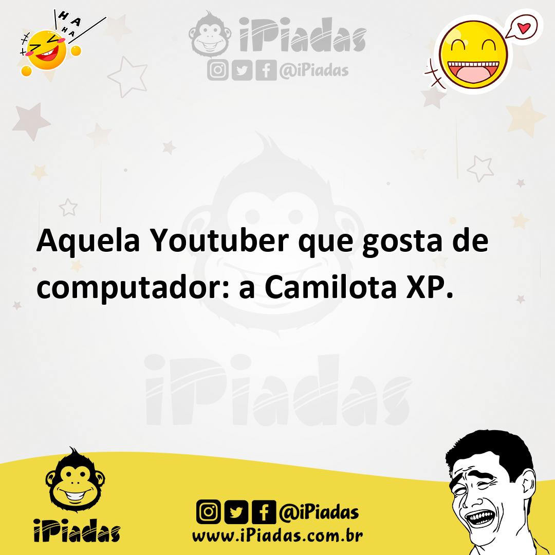 Aquela Youtuber que gosta de computador: a Camilota XP.