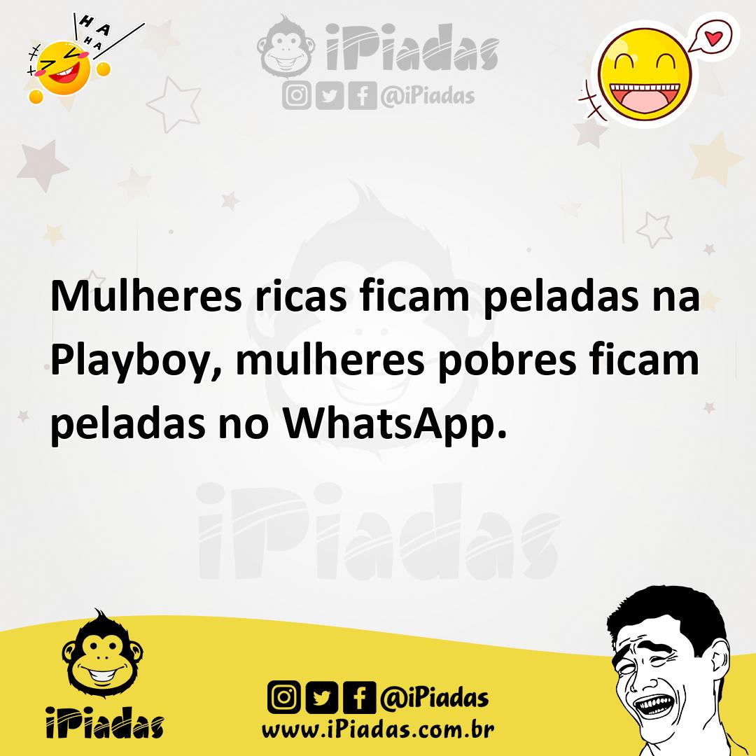 Mulheres ricas ficam peladas na Playboy, mulheres pobres ficam peladas no  WhatsApp.