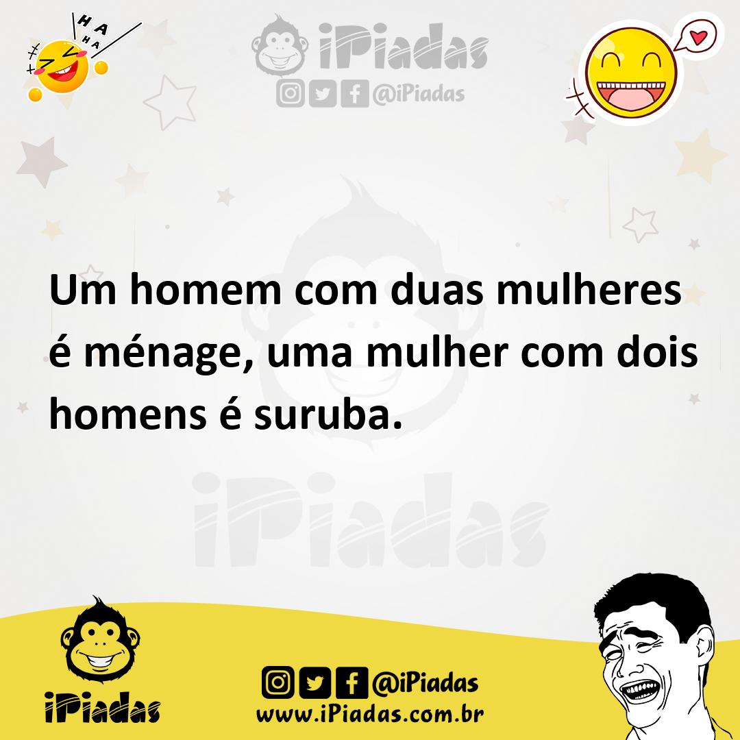 Um homem com duas mulheres é ménage, uma mulher com dois homens é suruba.